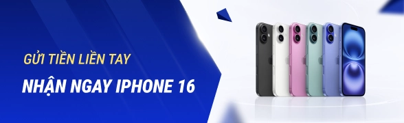 Gửi tiền liền tay - Rinh ngay Iphone 16